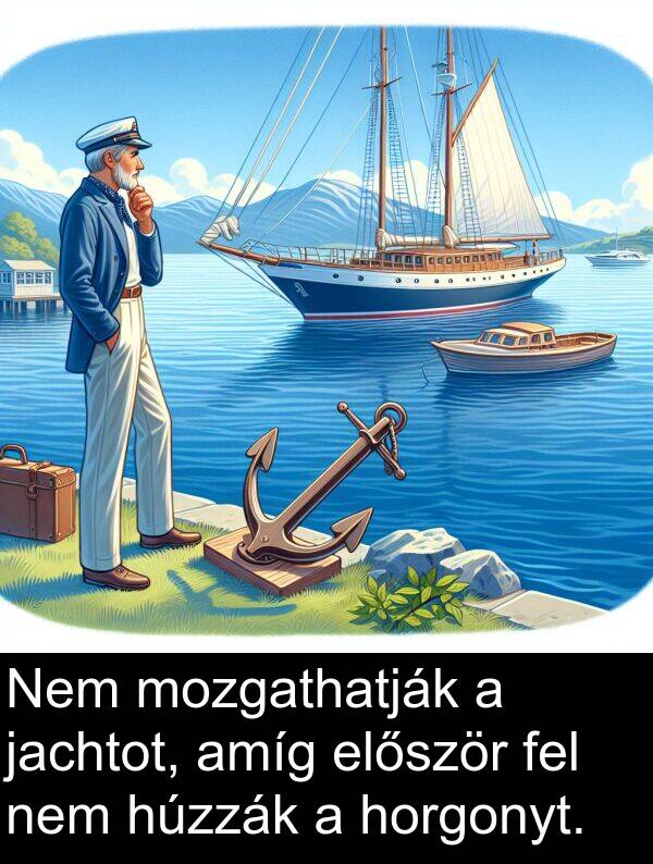jachtot: Nem mozgathatják a jachtot, amíg először fel nem húzzák a horgonyt.