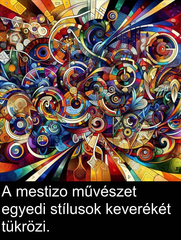 művészet: A mestizo művészet egyedi stílusok keverékét tükrözi.