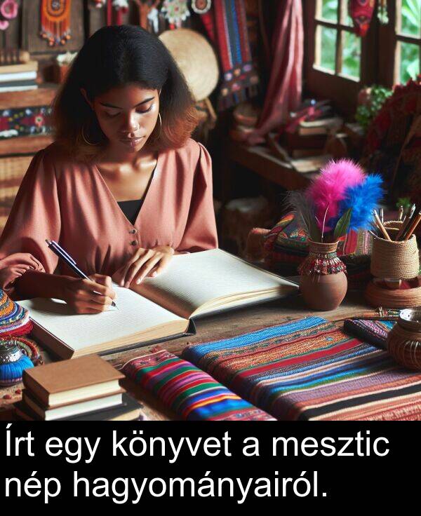mesztic: Írt egy könyvet a mesztic nép hagyományairól.