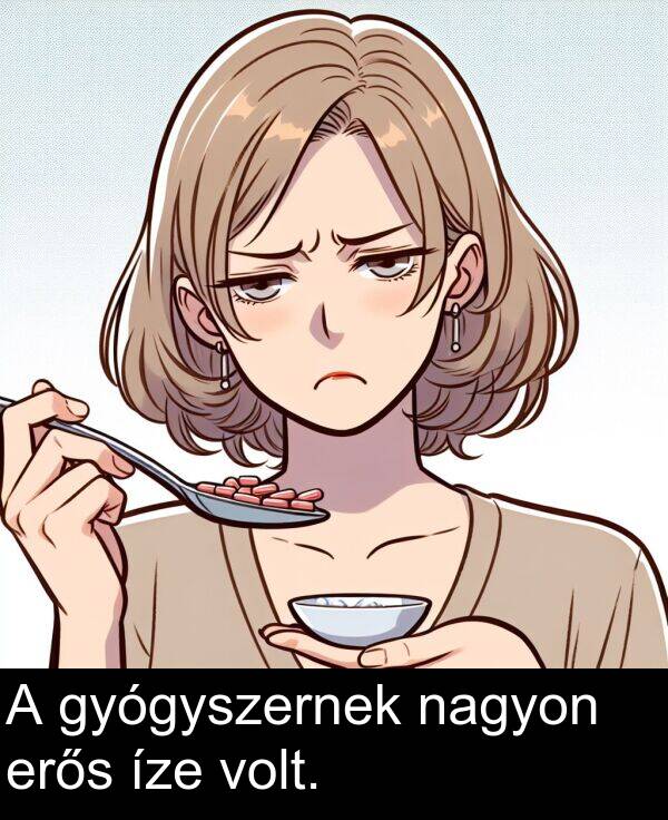 nagyon: A gyógyszernek nagyon erős íze volt.