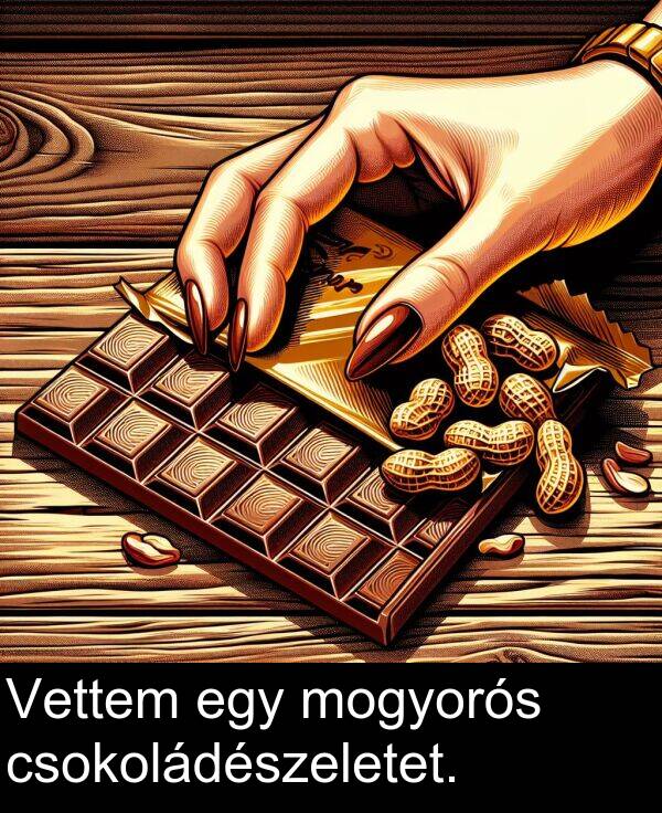 mogyorós: Vettem egy mogyorós csokoládészeletet.