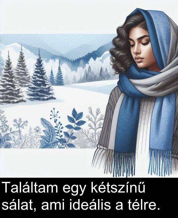 sálat: Találtam egy kétszínű sálat, ami ideális a télre.