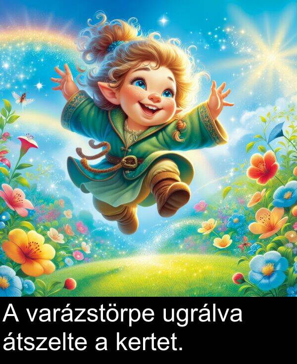 ugrálva: A varázstörpe ugrálva átszelte a kertet.