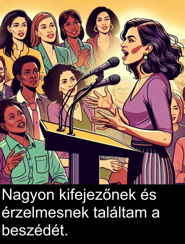 találtam: Nagyon kifejezőnek és érzelmesnek találtam a beszédét.
