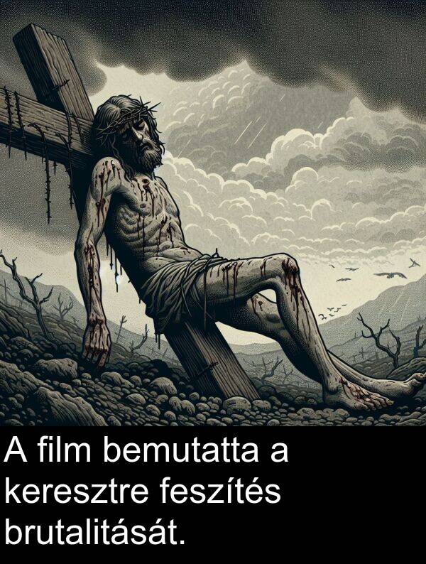 bemutatta: A film bemutatta a keresztre feszítés brutalitását.