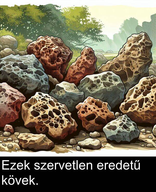 szervetlen: Ezek szervetlen eredetű kövek.