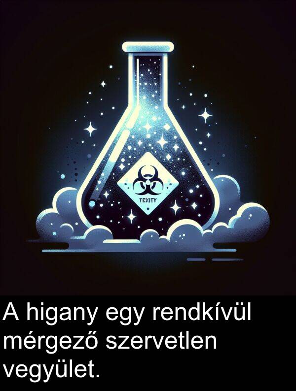 mérgező: A higany egy rendkívül mérgező szervetlen vegyület.