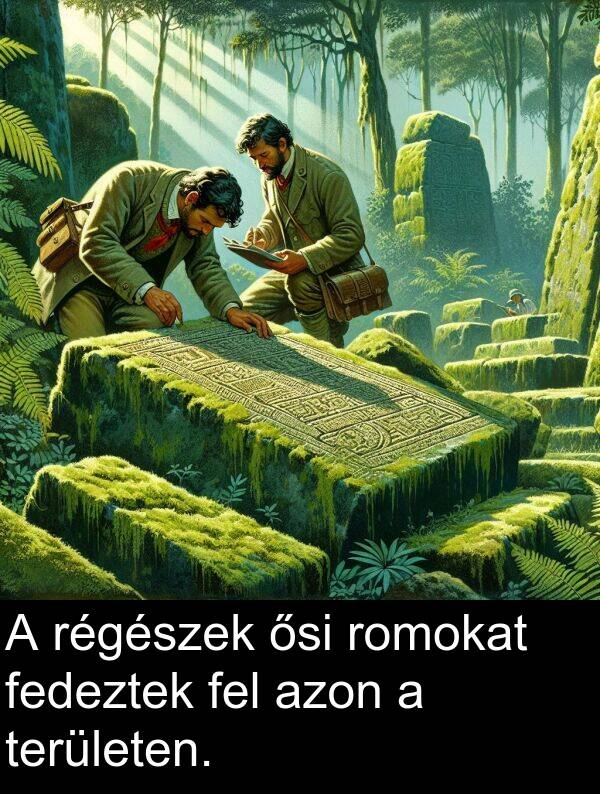 azon: A régészek ősi romokat fedeztek fel azon a területen.