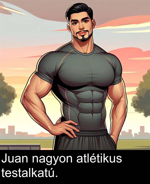 nagyon: Juan nagyon atlétikus testalkatú.