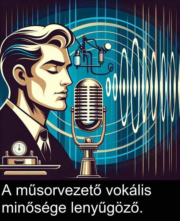 műsorvezető: A műsorvezető vokális minősége lenyűgöző.