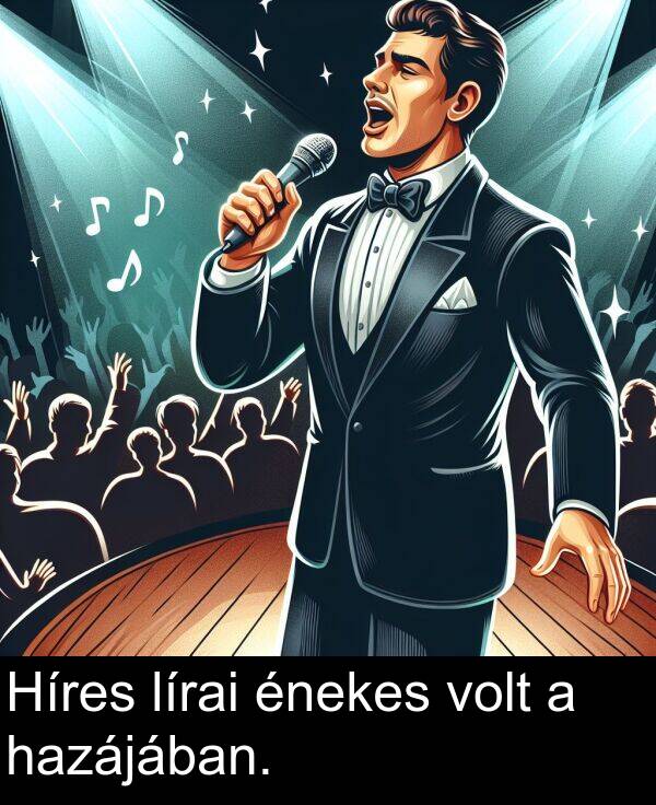 volt: Híres lírai énekes volt a hazájában.