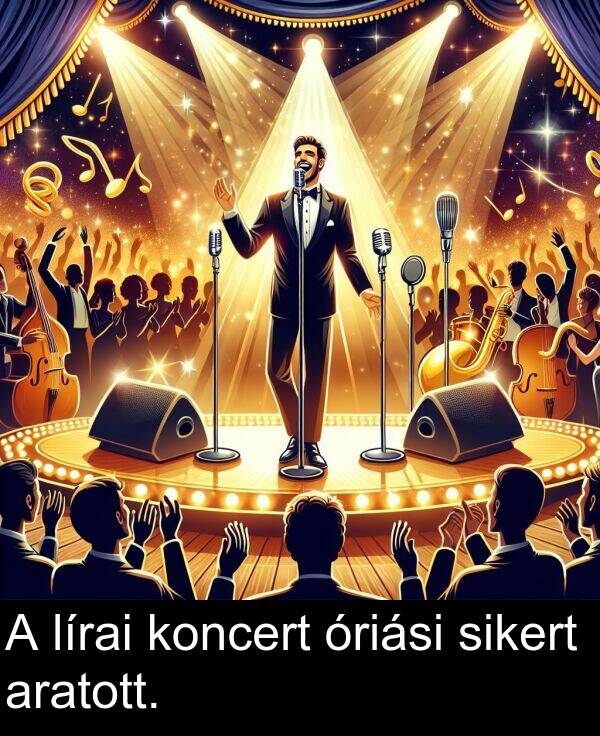 óriási: A lírai koncert óriási sikert aratott.