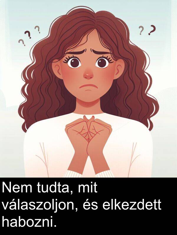 habozni: Nem tudta, mit válaszoljon, és elkezdett habozni.