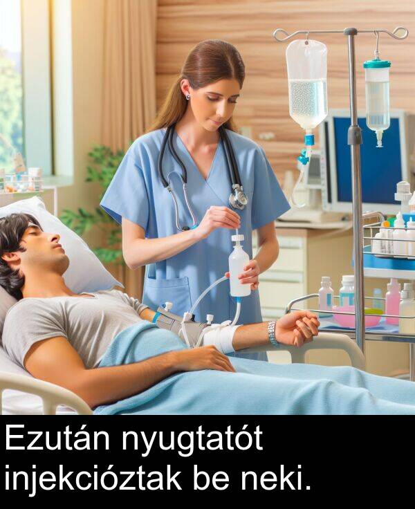 neki: Ezután nyugtatót injekcióztak be neki.