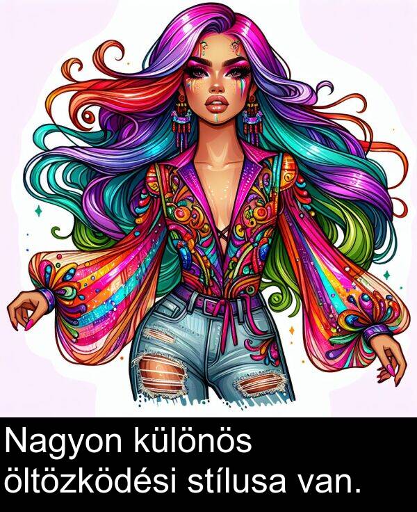 öltözködési: Nagyon különös öltözködési stílusa van.