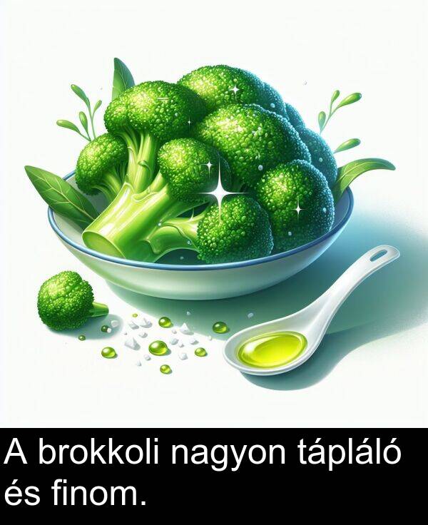 nagyon: A brokkoli nagyon tápláló és finom.