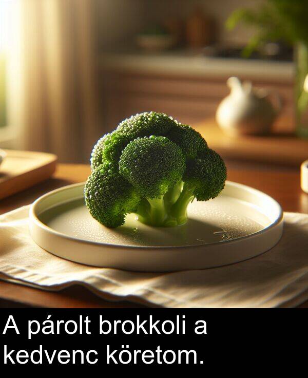 brokkoli: A párolt brokkoli a kedvenc köretom.