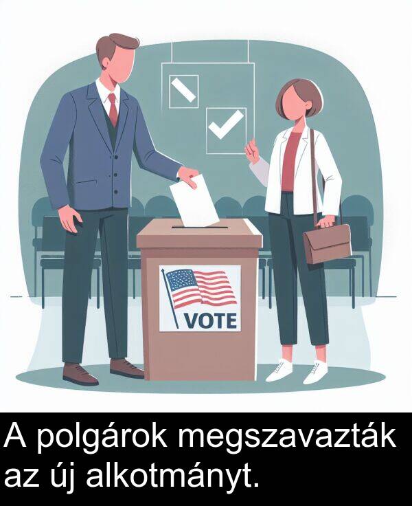 polgárok: A polgárok megszavazták az új alkotmányt.