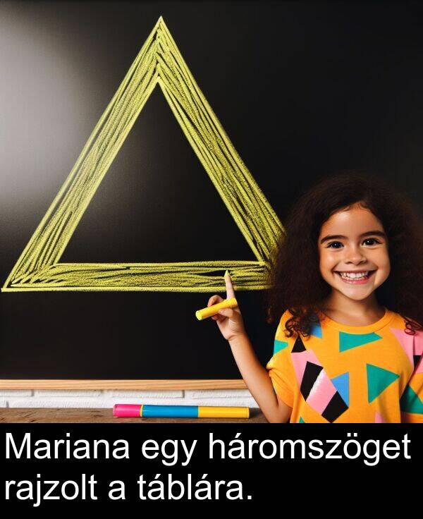 táblára: Mariana egy háromszöget rajzolt a táblára.