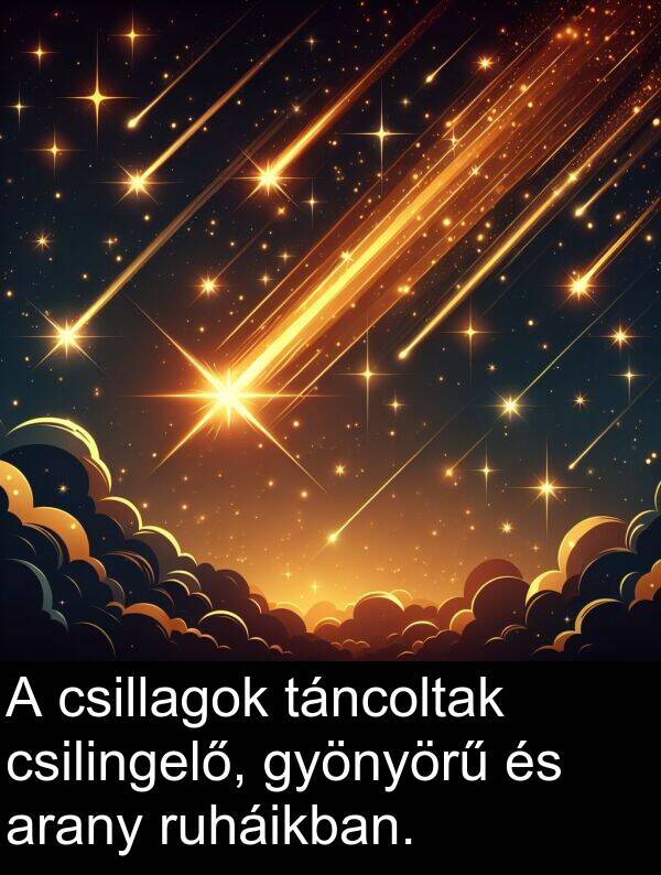 csilingelő: A csillagok táncoltak csilingelő, gyönyörű és arany ruháikban.