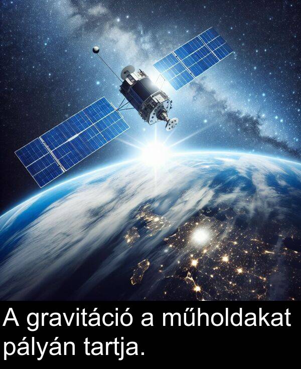 pályán: A gravitáció a műholdakat pályán tartja.