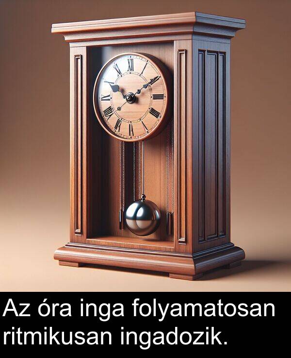 óra: Az óra inga folyamatosan ritmikusan ingadozik.