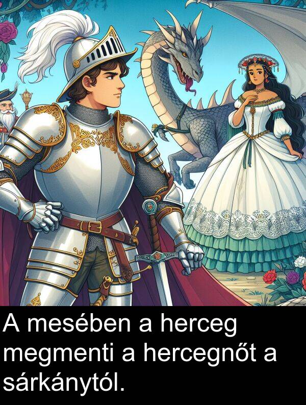 sárkánytól: A mesében a herceg megmenti a hercegnőt a sárkánytól.