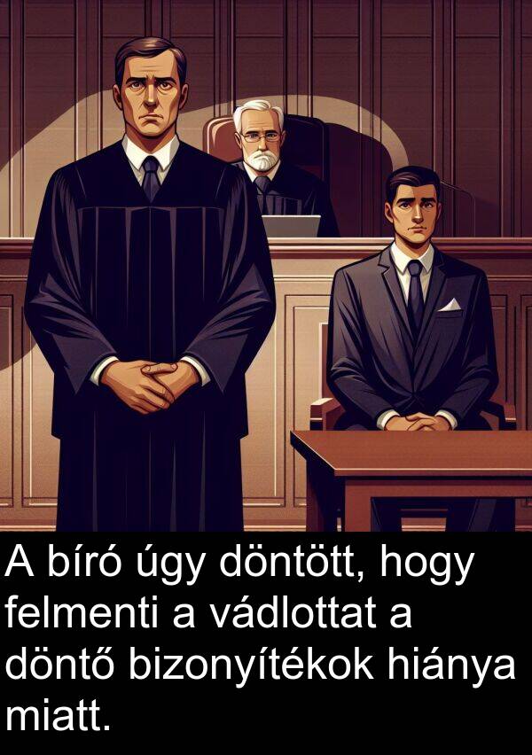 úgy: A bíró úgy döntött, hogy felmenti a vádlottat a döntő bizonyítékok hiánya miatt.