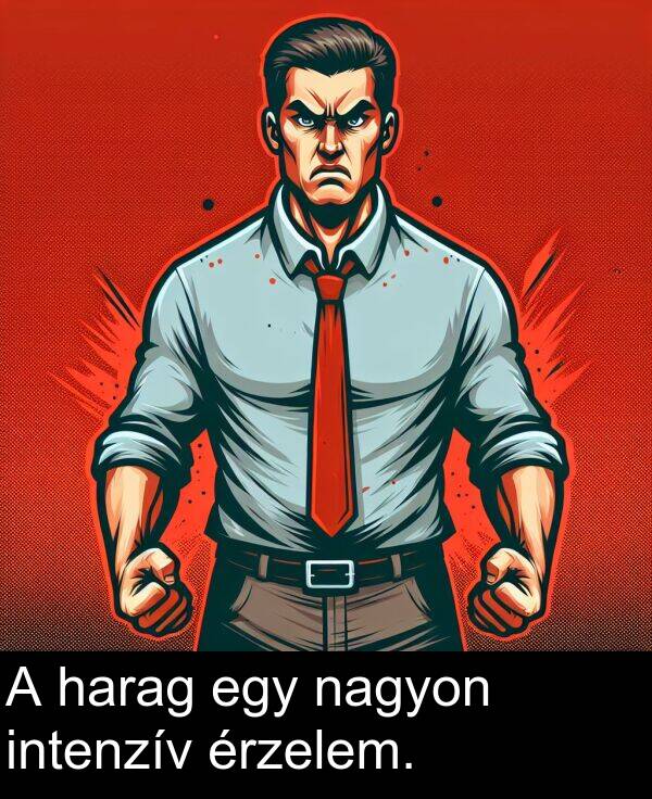 nagyon: A harag egy nagyon intenzív érzelem.