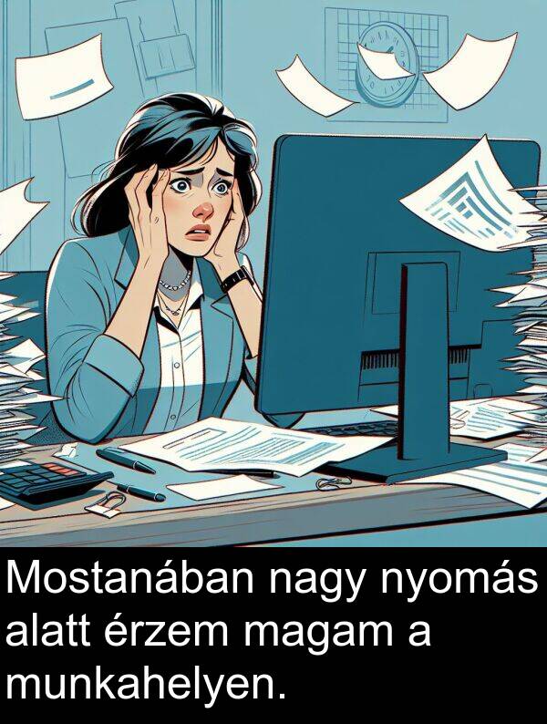 magam: Mostanában nagy nyomás alatt érzem magam a munkahelyen.