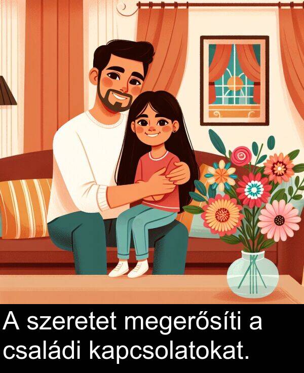 megerősíti: A szeretet megerősíti a családi kapcsolatokat.