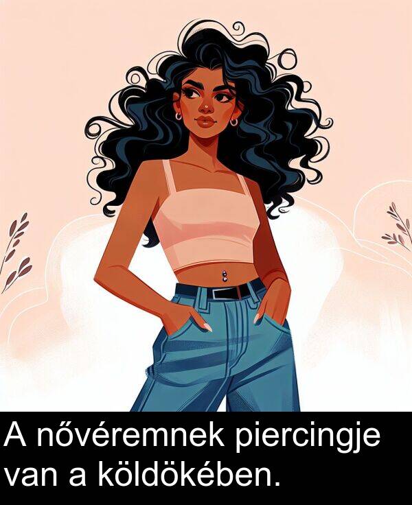 piercingje: A nővéremnek piercingje van a köldökében.
