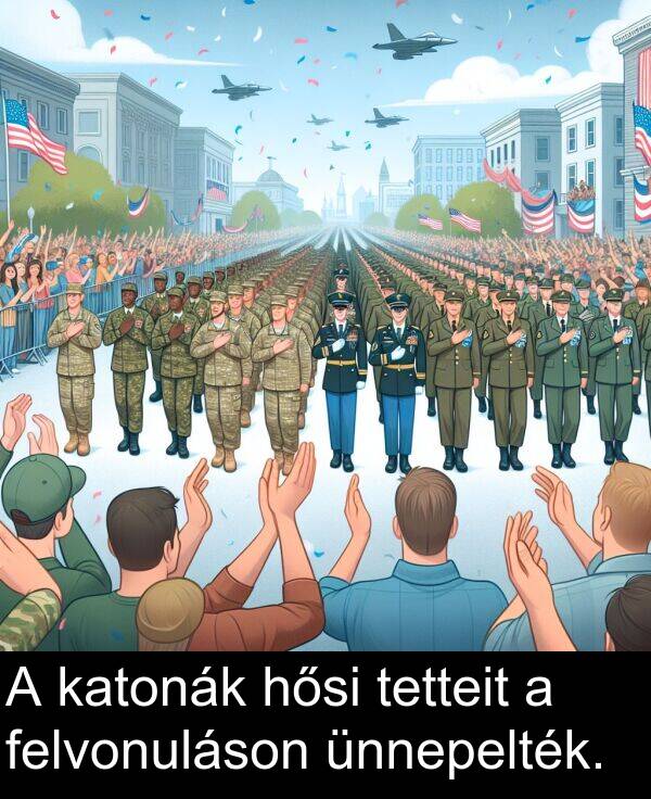 hősi: A katonák hősi tetteit a felvonuláson ünnepelték.