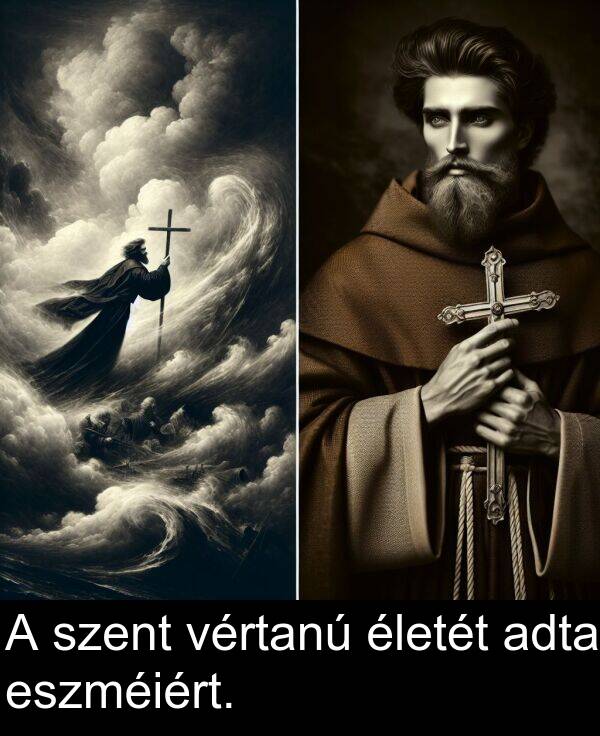 adta: A szent vértanú életét adta eszméiért.