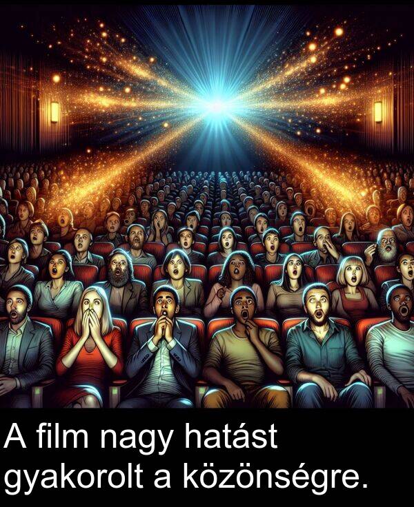 nagy: A film nagy hatást gyakorolt a közönségre.