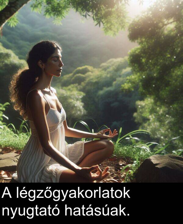 nyugtató: A légzőgyakorlatok nyugtató hatásúak.