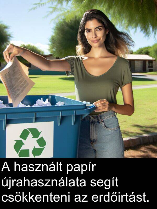 újrahasználata: A használt papír újrahasználata segít csökkenteni az erdőirtást.
