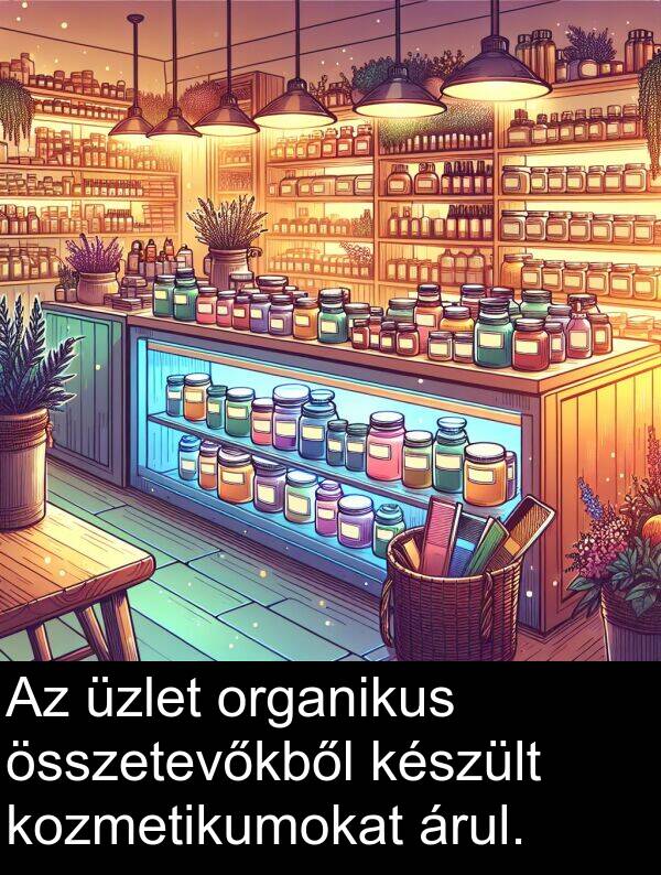 összetevőkből: Az üzlet organikus összetevőkből készült kozmetikumokat árul.