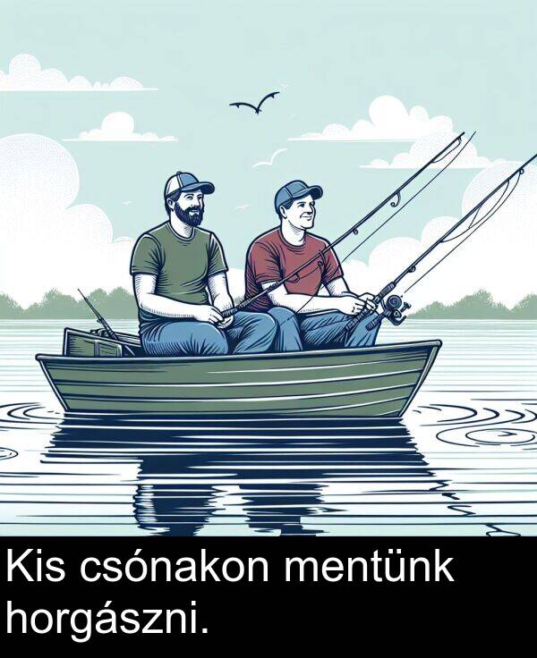 csónakon: Kis csónakon mentünk horgászni.