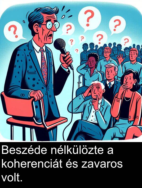 zavaros: Beszéde nélkülözte a koherenciát és zavaros volt.