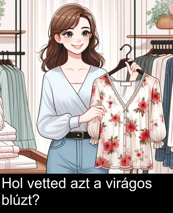 virágos: Hol vetted azt a virágos blúzt?