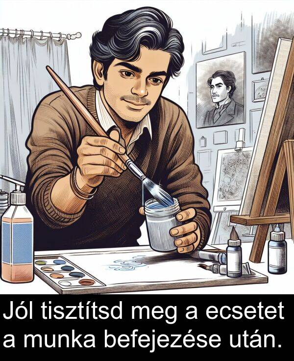 után: Jól tisztítsd meg a ecsetet a munka befejezése után.