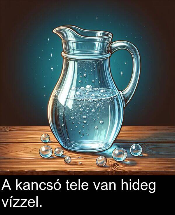 van: A kancsó tele van hideg vízzel.