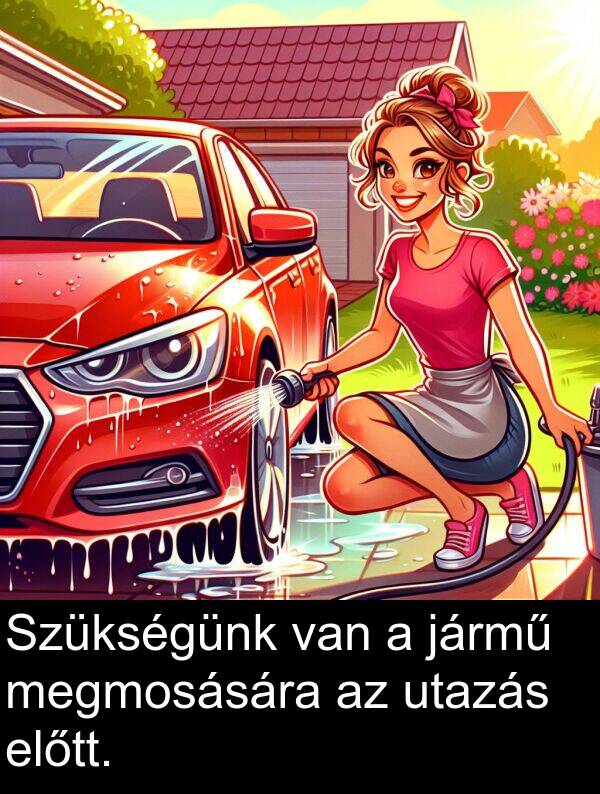 jármű: Szükségünk van a jármű megmosására az utazás előtt.