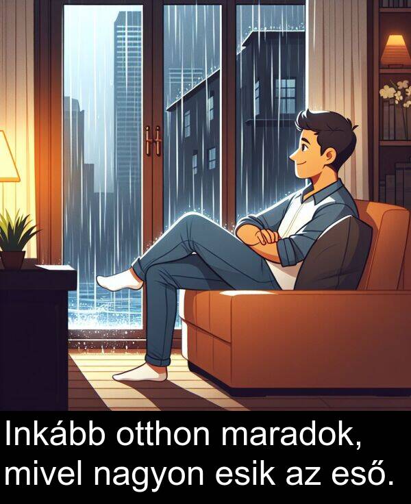 maradok: Inkább otthon maradok, mivel nagyon esik az eső.