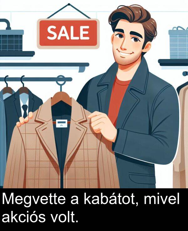 mivel: Megvette a kabátot, mivel akciós volt.