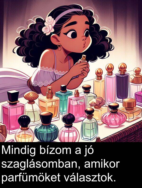 választok: Mindig bízom a jó szaglásomban, amikor parfümöket választok.