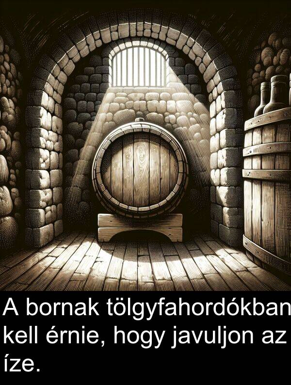tölgyfahordókban: A bornak tölgyfahordókban kell érnie, hogy javuljon az íze.