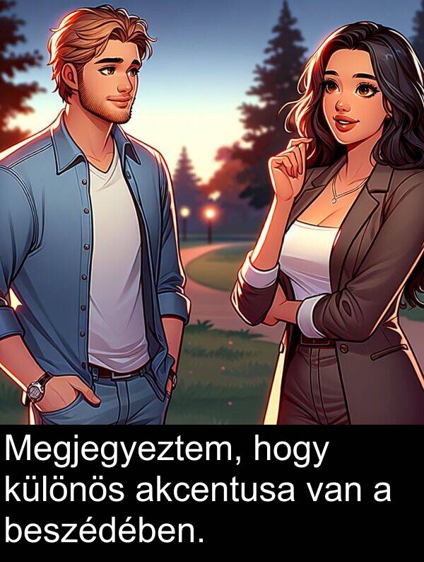 akcentusa: Megjegyeztem, hogy különös akcentusa van a beszédében.