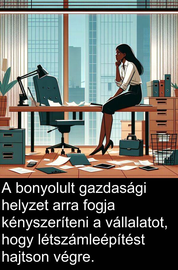 arra: A bonyolult gazdasági helyzet arra fogja kényszeríteni a vállalatot, hogy létszámleépítést hajtson végre.